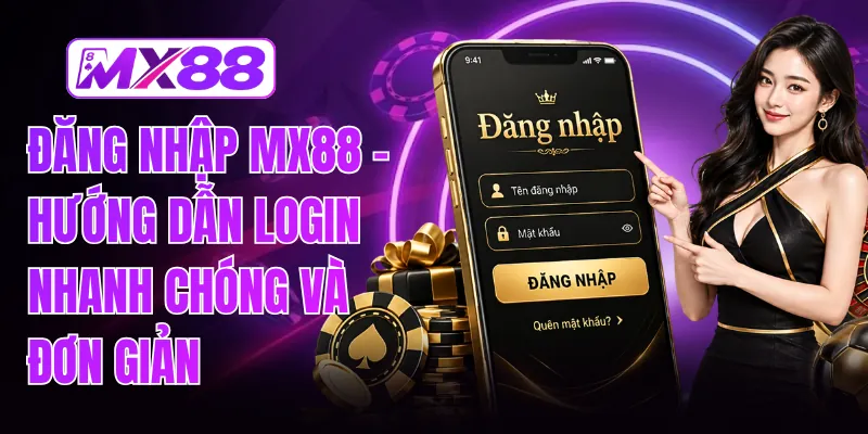 Đăng Nhập MX88 - Hướng Dẫn Login Nhanh Chóng Và Đơn Giản