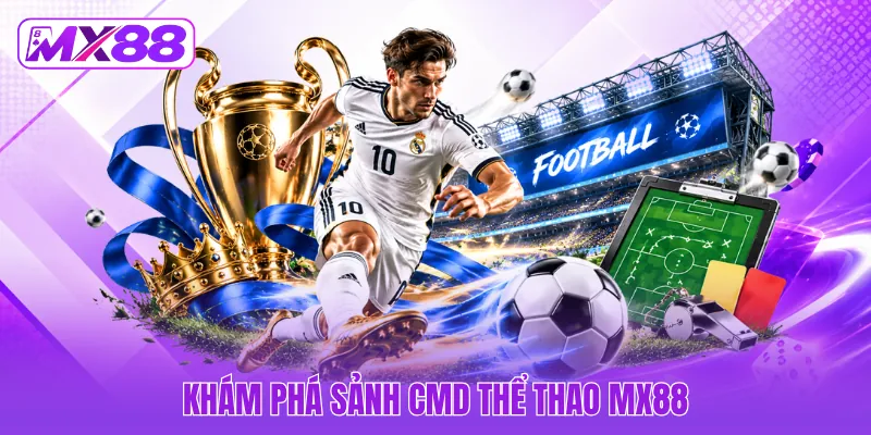 Khám phá sảnh CMD thể thao MX88 Khám phá sảnh CMD thể thao MX88