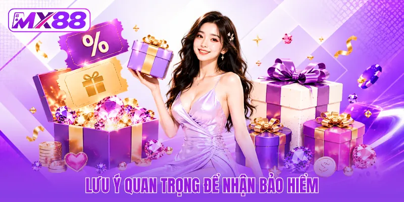 Lưu ý quan trọng để nhận bảo hiểm