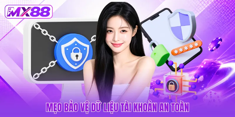 Mẹo bảo vệ dữ liệu tài khoản an toàn