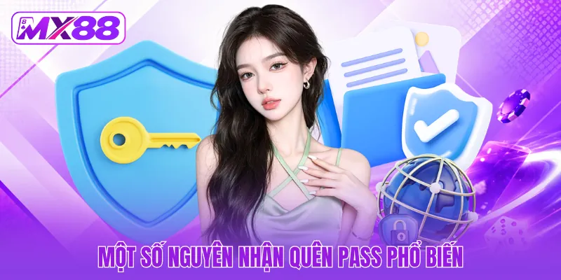 Một số nguyên nhận quên pass phổ biến