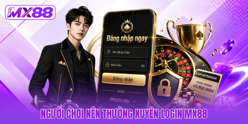 Người chơi nên thường xuyên login MX88