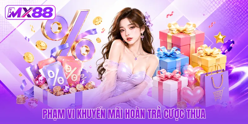 Phạm vi khuyến mãi hoàn trả cược thua