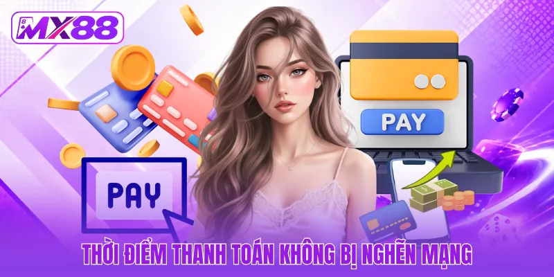 Thời điểm thanh toán không bị nghẽn mạng Thời điểm thanh toán không bị nghẽn mạng
