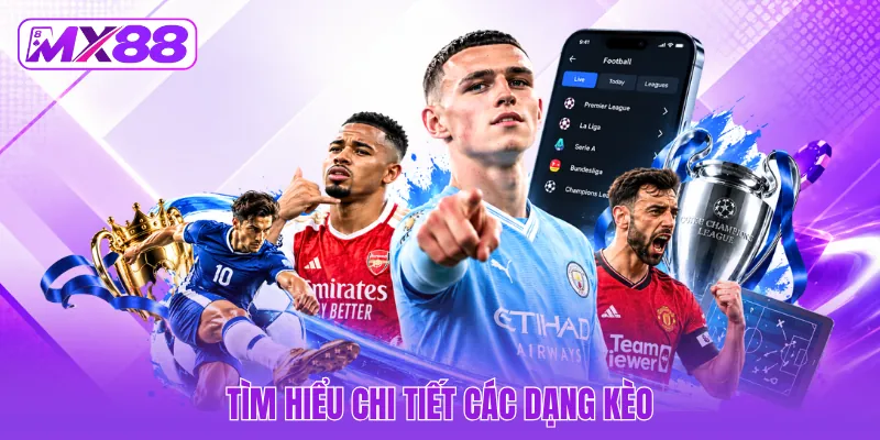 Tìm hiểu chi tiết các dạng kèo Tìm hiểu chi tiết các dạng kèo