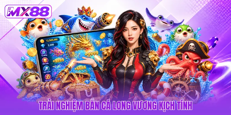 Trải nghiệm bắn cá Long Vương kịch tính