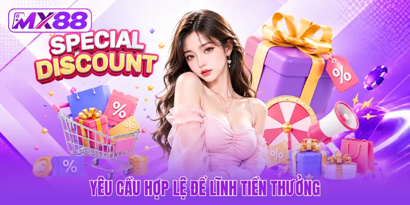 Yêu cầu hợp lệ để lĩnh tiền thưởng Yêu cầu hợp lệ để lĩnh tiền thưởng